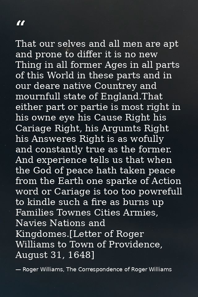 That our selves and all men are apt and prone to differ it is no new Thing in all former Ages in all parts of this World — Roger Williams, The Correspondence of Roger Williams