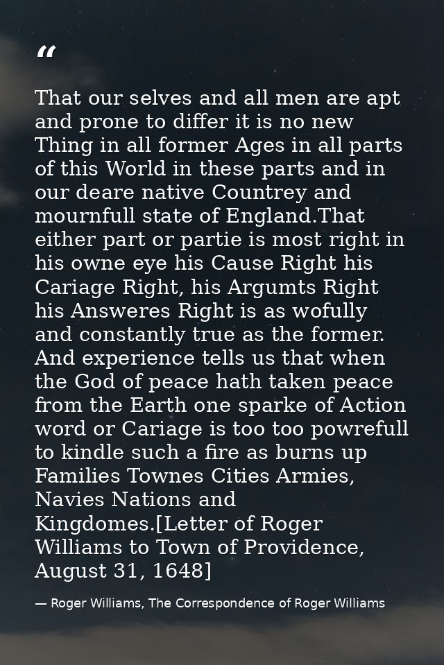 That our selves and all men are apt and prone to differ it is no new Thing in all former Ages in all parts of this World — Roger Williams, The Correspondence of Roger Williams