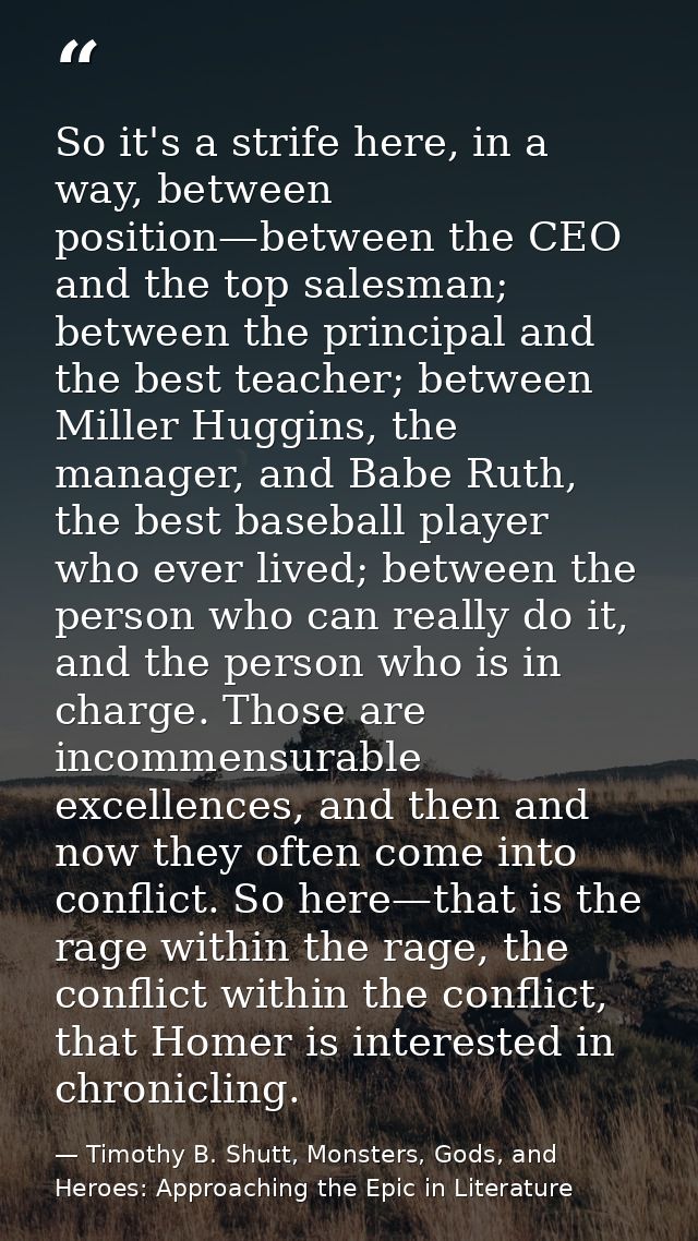 So it's a strife here, in a way, between position—between the CEO and the top salesman; between the principal and the be — Timothy B. Shutt, Monsters, Gods, and Heroes: Approaching the Epic in Literature