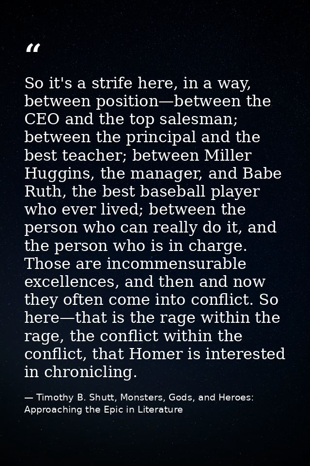 So it's a strife here, in a way, between position—between the CEO and the top salesman; between the principal and the be — Timothy B. Shutt, Monsters, Gods, and Heroes: Approaching the Epic in Literature