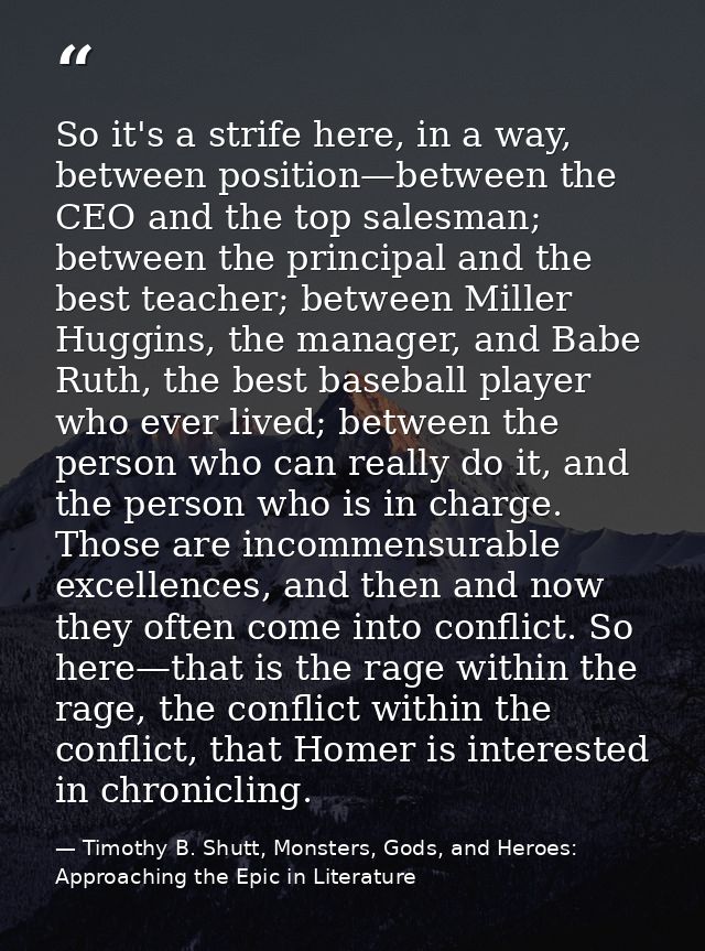 So it's a strife here, in a way, between position—between the CEO and the top salesman; between the principal and the be — Timothy B. Shutt, Monsters, Gods, and Heroes: Approaching the Epic in Literature