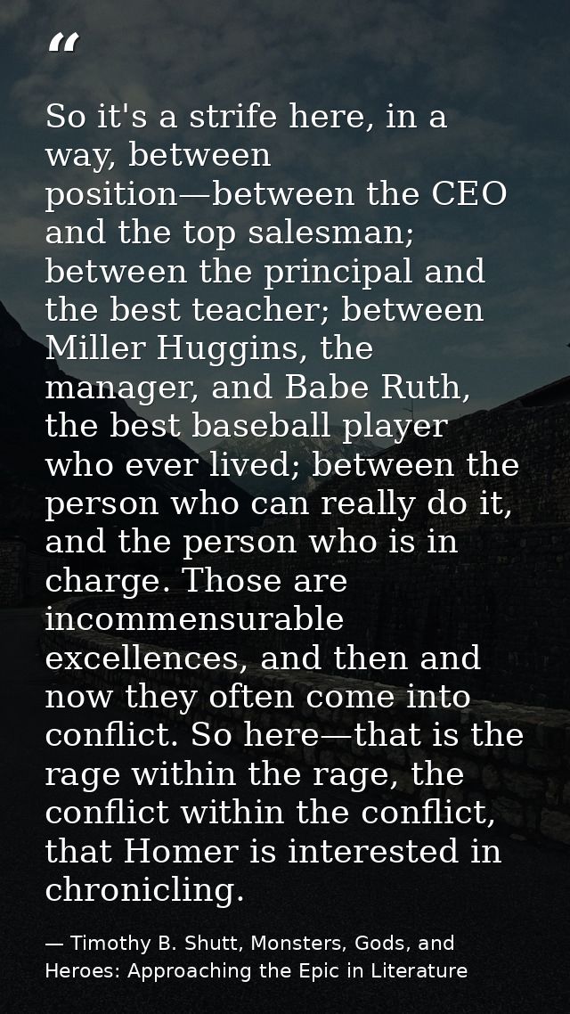 So it's a strife here, in a way, between position—between the CEO and the top salesman; between the principal and the be — Timothy B. Shutt, Monsters, Gods, and Heroes: Approaching the Epic in Literature