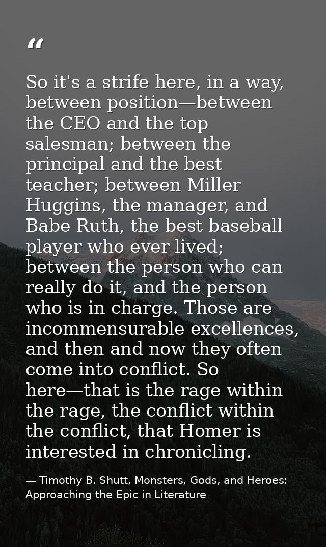 So it's a strife here, in a way, between position—between the CEO and the top salesman; between the principal and the be — Timothy B. Shutt, Monsters, Gods, and Heroes: Approaching the Epic in Literature