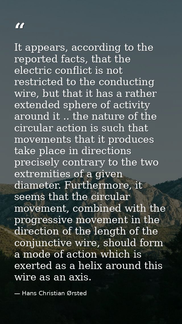 It appears, according to the reported facts, that the electric conflict is not restricted to the conducting wire, but th — Hans Christian Ørsted