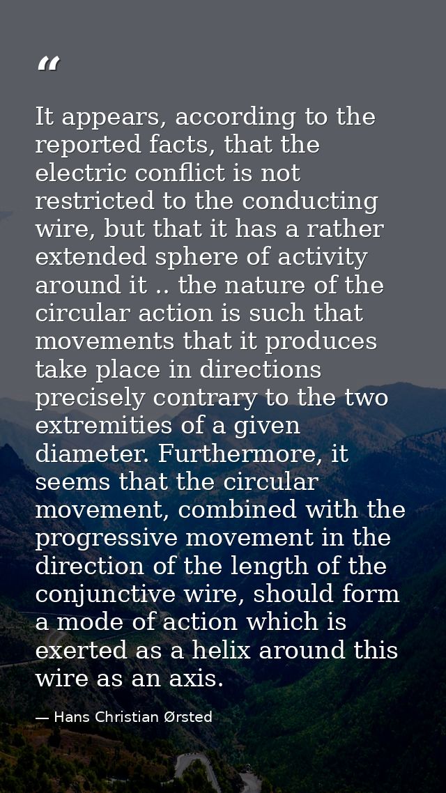 It appears, according to the reported facts, that the electric conflict is not restricted to the conducting wire, but th — Hans Christian Ørsted