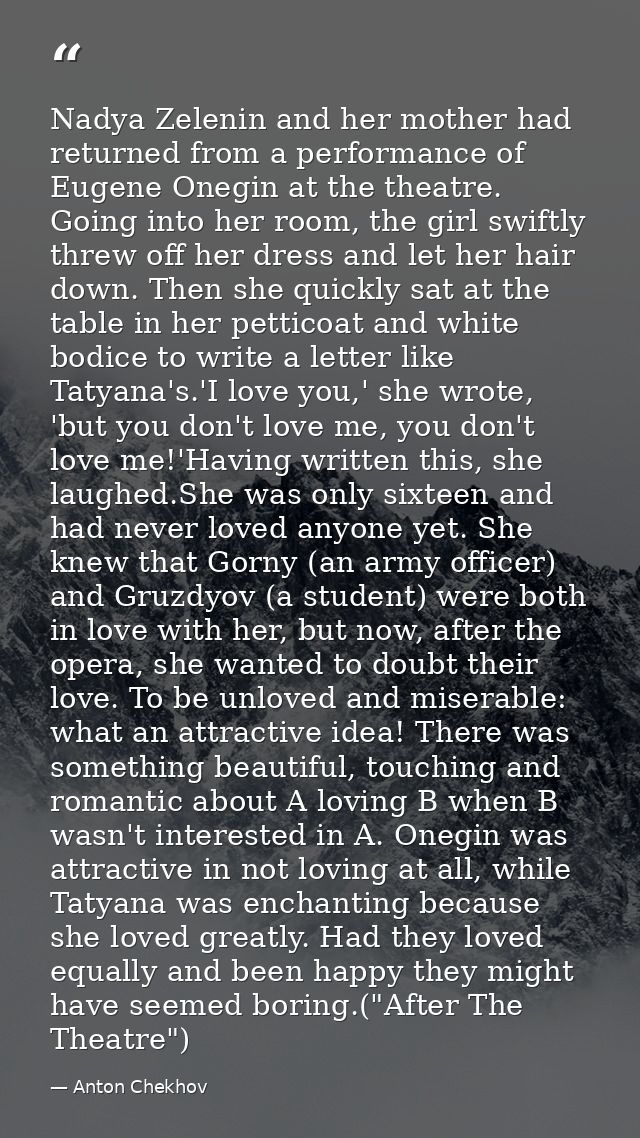 Nadya Zelenin and her mother had returned from a performance of Eugene Onegin at the theatre. Going into her room, the g — Anton Chekhov