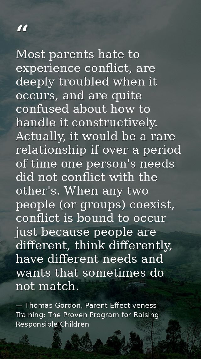 Most parents hate to experience conflict, are deeply troubled when it occurs, and are quite confused about how to handle — Thomas Gordon, Parent Effectiveness Training: The Proven Program for Raising Responsible Children