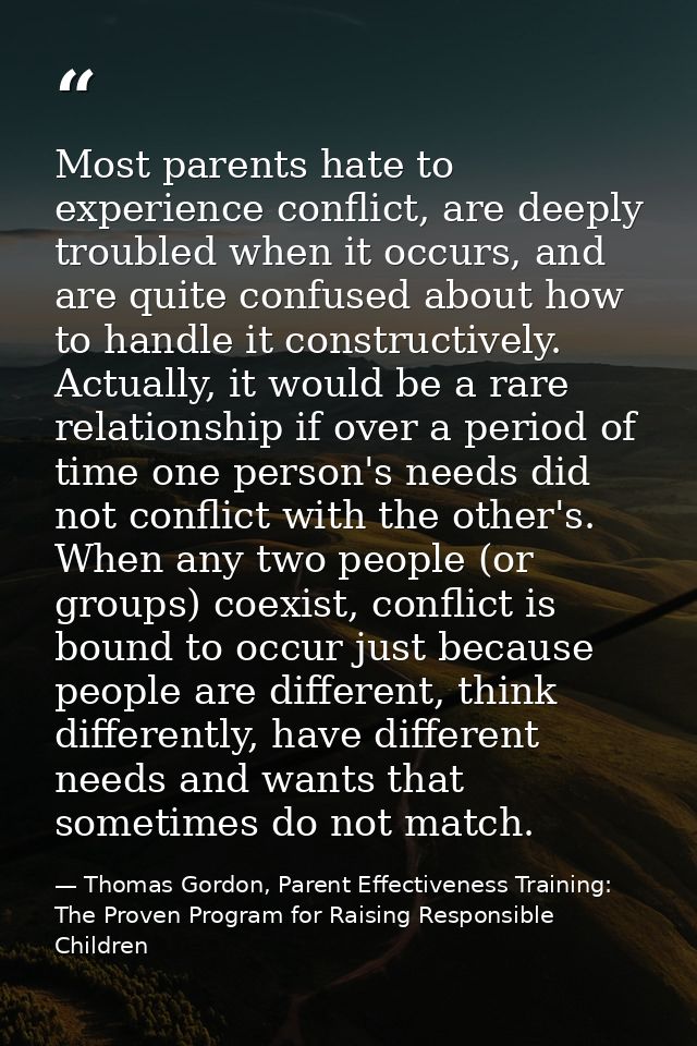 Most parents hate to experience conflict, are deeply troubled when it occurs, and are quite confused about how to handle — Thomas Gordon, Parent Effectiveness Training: The Proven Program for Raising Responsible Children