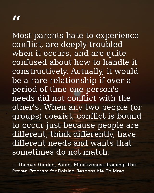 Most parents hate to experience conflict, are deeply troubled when it occurs, and are quite confused about how to handle — Thomas Gordon, Parent Effectiveness Training: The Proven Program for Raising Responsible Children