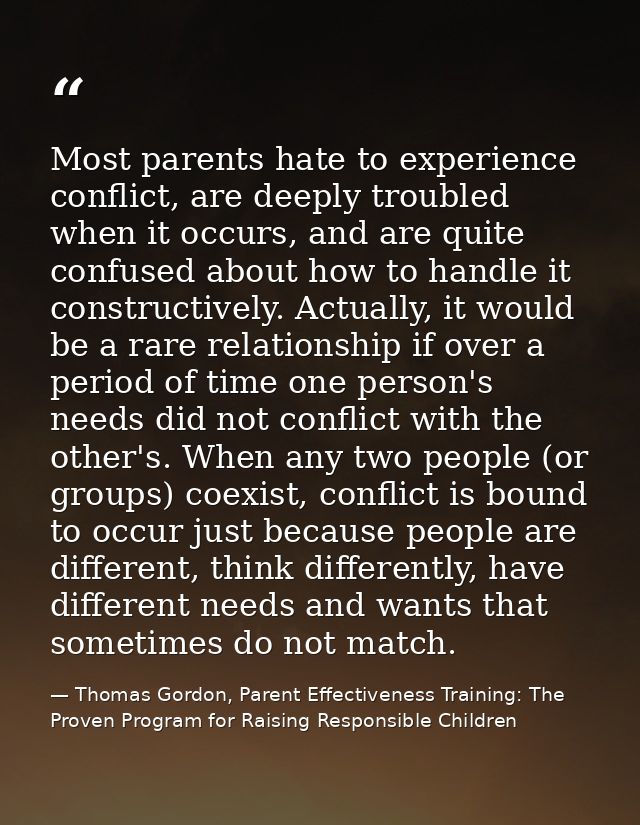 Most parents hate to experience conflict, are deeply troubled when it occurs, and are quite confused about how to handle — Thomas Gordon, Parent Effectiveness Training: The Proven Program for Raising Responsible Children
