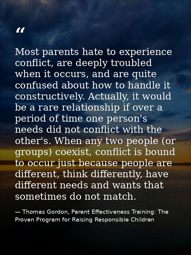 Most parents hate to experience conflict, are deeply troubled when it occurs, and are quite confused about how to handle — Thomas Gordon, Parent Effectiveness Training: The Proven Program for Raising Responsible Children