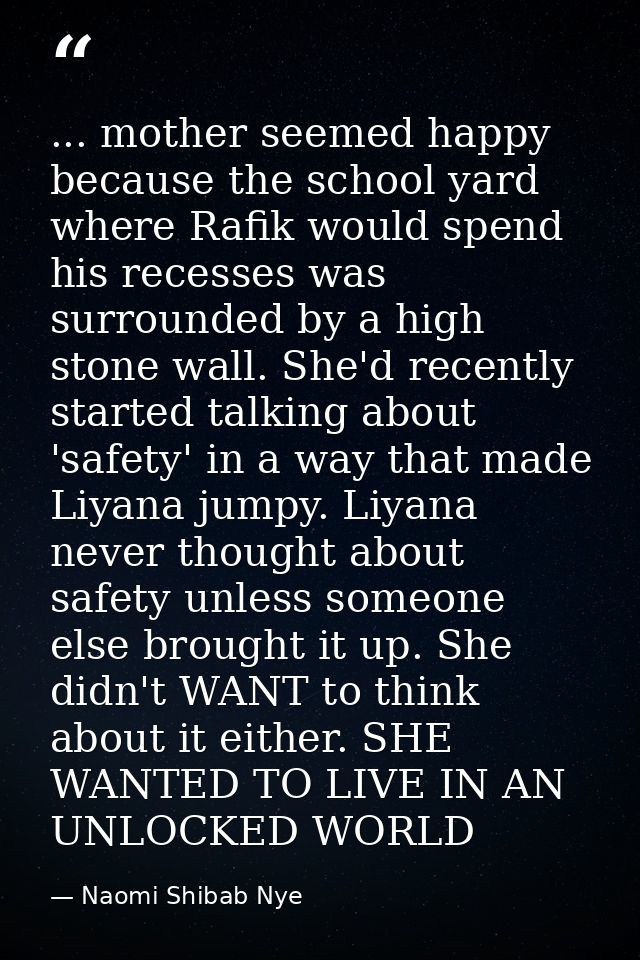 ... mother seemed happy because the school yard where Rafik would spend his recesses was surrounded by a high stone wall — Naomi Shibab Nye