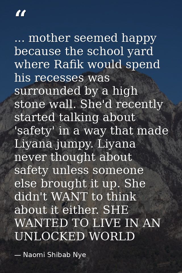 ... mother seemed happy because the school yard where Rafik would spend his recesses was surrounded by a high stone wall — Naomi Shibab Nye