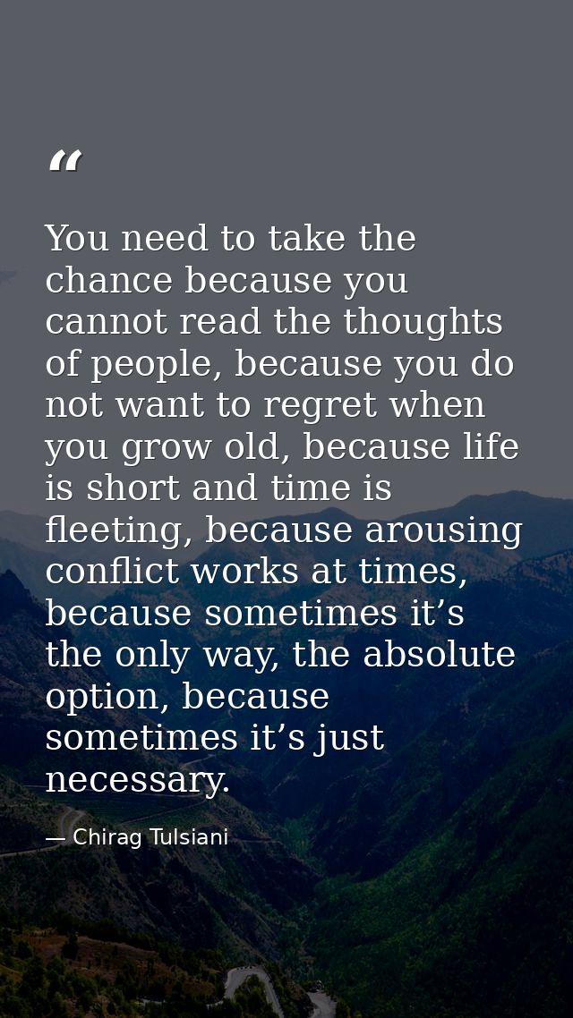 You need to take the chance because you cannot read the thoughts of people, because you do not want to regret when you g — Chirag Tulsiani