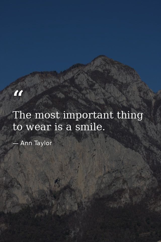 The most important thing to wear is a smile. — Ann Taylor
