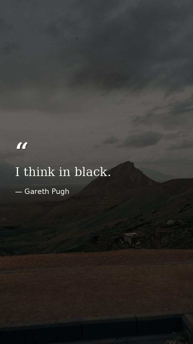 I think in black. — Gareth Pugh