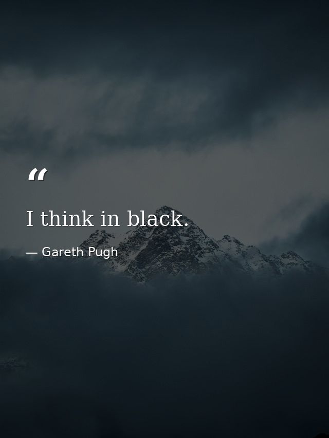 I think in black. — Gareth Pugh