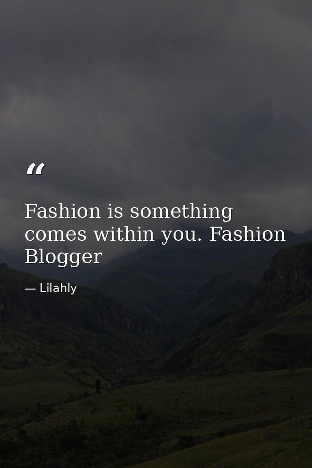 Fashion is something comes within you. Fashion Blogger — Lilahly