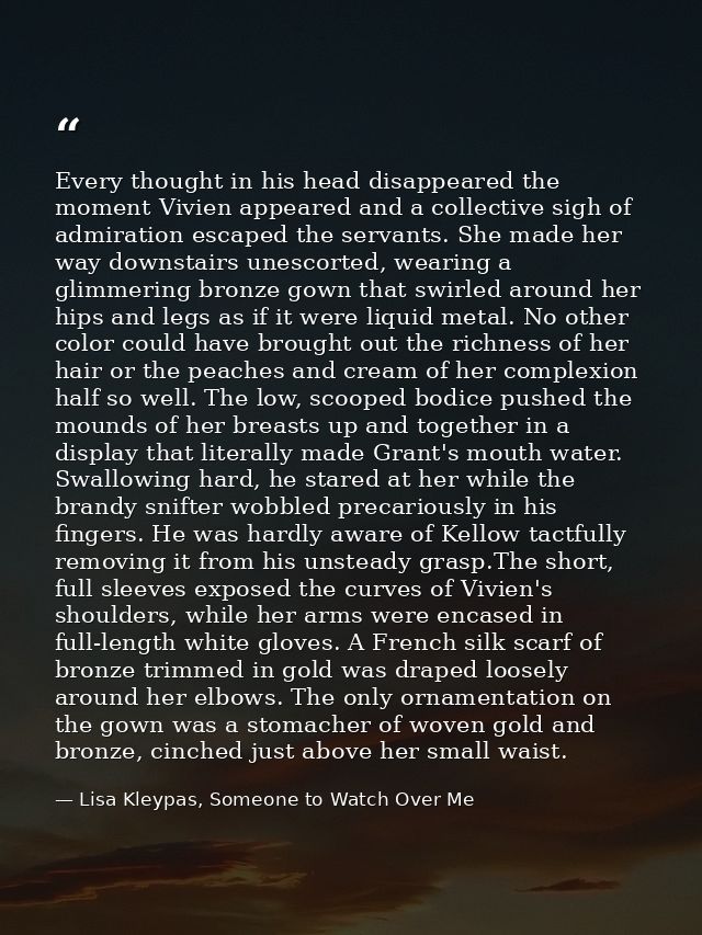 Every thought in his head disappeared the moment Vivien appeared and a collective sigh of admiration escaped the servant — Lisa Kleypas, Someone to Watch Over Me