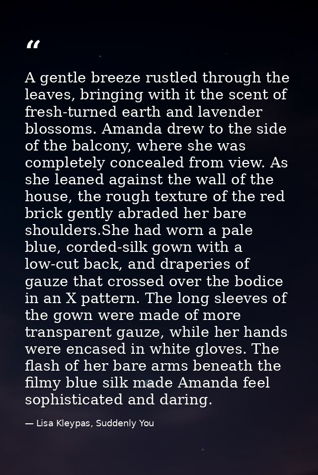 A gentle breeze rustled through the leaves, bringing with it the scent of fresh-turned earth and lavender blossoms. Aman — Lisa Kleypas, Suddenly You