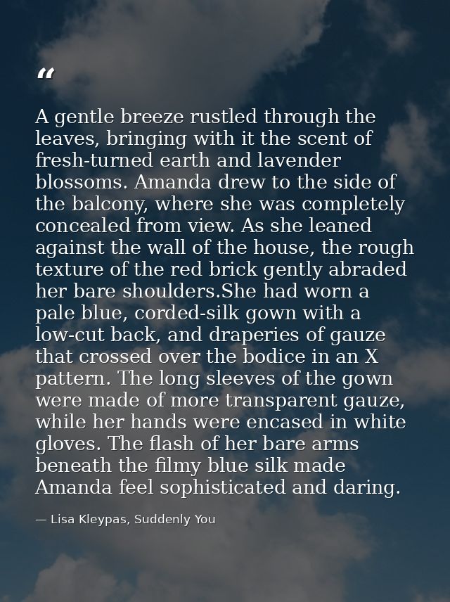 A gentle breeze rustled through the leaves, bringing with it the scent of fresh-turned earth and lavender blossoms. Aman — Lisa Kleypas, Suddenly You
