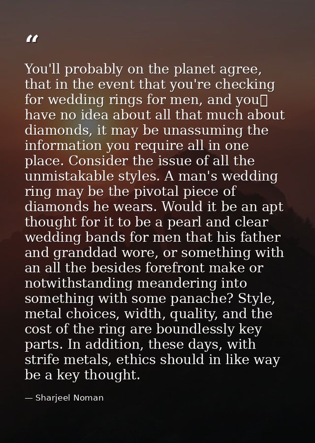 You'll probably on the planet agree, that in the event that you're checking for wedding rings for men, and you	 have no  — Sharjeel Noman