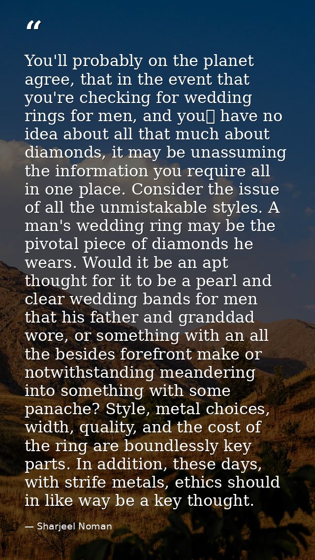 You'll probably on the planet agree, that in the event that you're checking for wedding rings for men, and you	 have no  — Sharjeel Noman