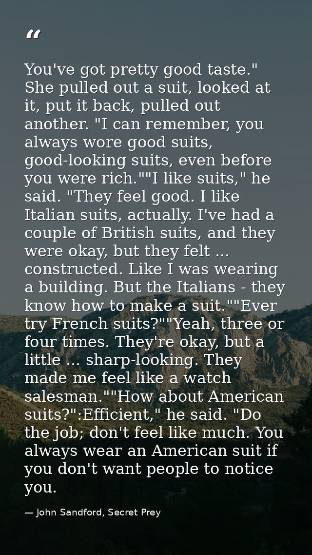 You've got pretty good taste." She pulled out a suit, looked at it, put it back, pulled out another. "I can remember, yo — John Sandford, Secret Prey