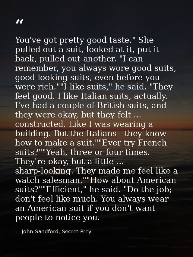 You've got pretty good taste." She pulled out a suit, looked at it, put it back, pulled out another. "I can remember, yo — John Sandford, Secret Prey