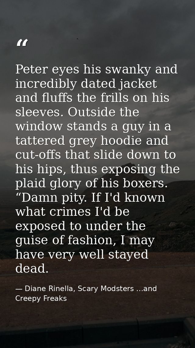 Peter eyes his swanky and incredibly dated jacket and fluffs the frills on his sleeves. Outside the window stands a guy  — Diane Rinella, Scary Modsters ...and Creepy Freaks