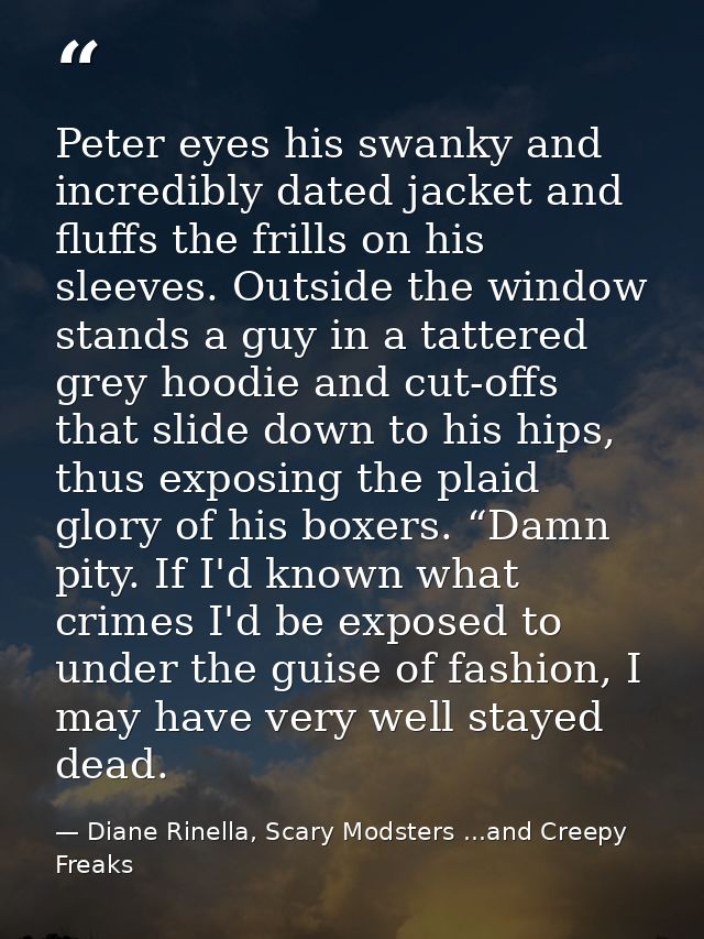 Peter eyes his swanky and incredibly dated jacket and fluffs the frills on his sleeves. Outside the window stands a guy  — Diane Rinella, Scary Modsters ...and Creepy Freaks