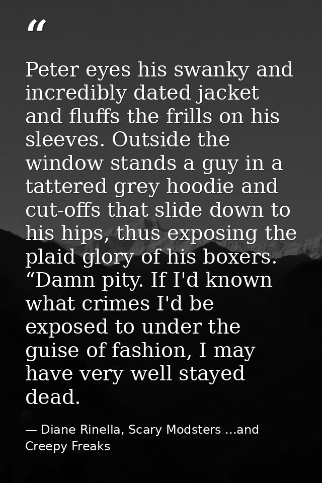 Peter eyes his swanky and incredibly dated jacket and fluffs the frills on his sleeves. Outside the window stands a guy  — Diane Rinella, Scary Modsters ...and Creepy Freaks