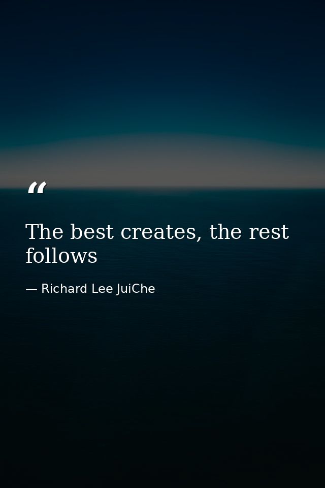 The best creates, the rest follows — Richard Lee JuiChe
