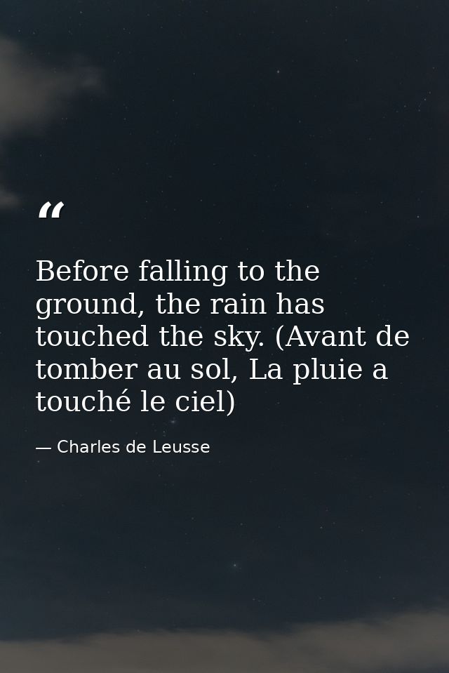Before falling to the ground, the rain has touched the sky. (Avant de tomber au sol, La pluie a touché le ciel) — Charles de Leusse