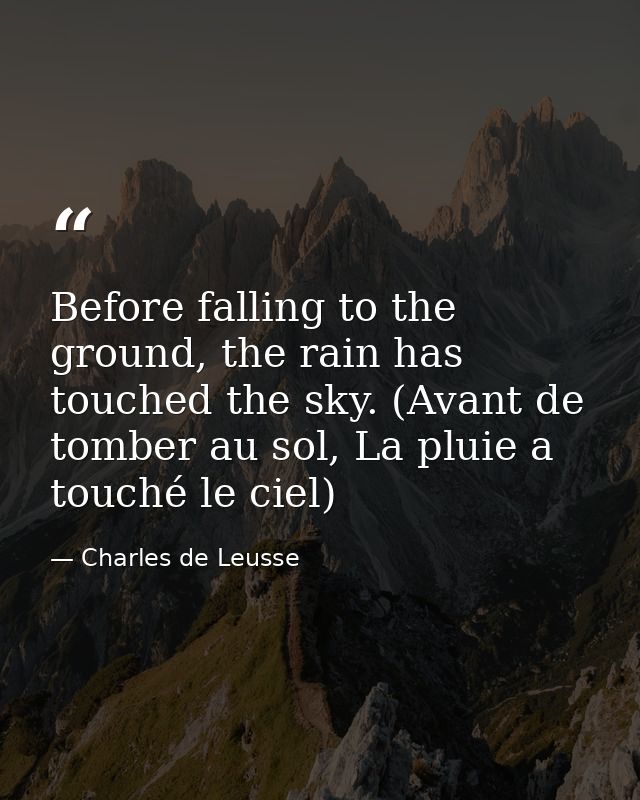 Before falling to the ground, the rain has touched the sky. (Avant de tomber au sol, La pluie a touché le ciel) — Charles de Leusse