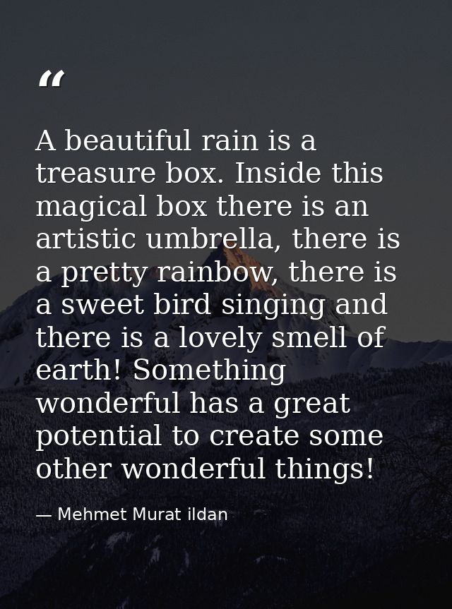 A beautiful rain is a treasure box. Inside this magical box there is an artistic umbrella, there is a pretty rainbow, th — Mehmet Murat ildan