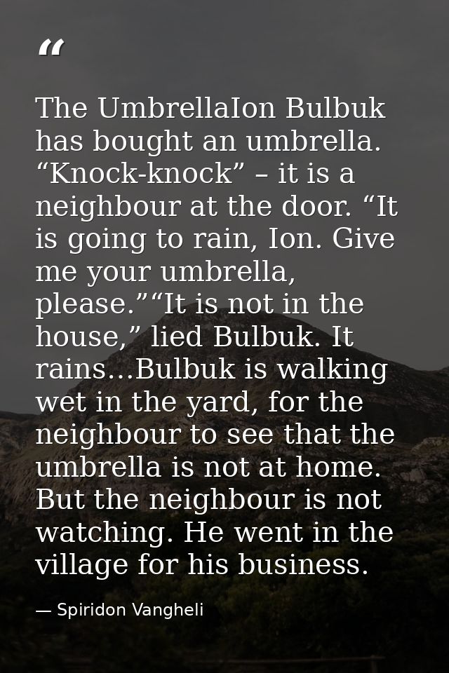 The UmbrellaIon Bulbuk has bought an umbrella. “Knock-knock” – it is a neighbour at the door. “It is going to rain, Ion. — Spiridon Vangheli