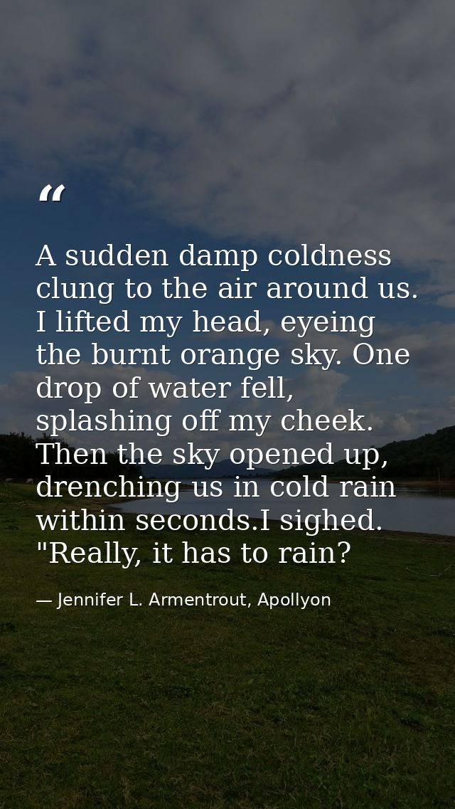 A sudden damp coldness clung to the air around us. I lifted my head, eyeing the burnt orange sky. One drop of water fell — Jennifer L. Armentrout, Apollyon