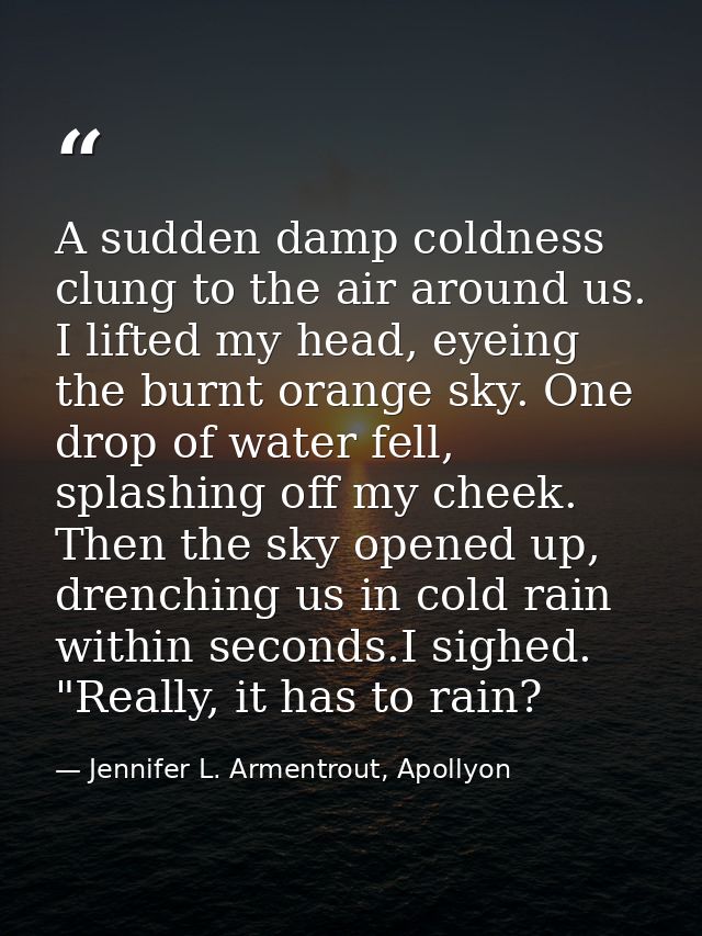 A sudden damp coldness clung to the air around us. I lifted my head, eyeing the burnt orange sky. One drop of water fell — Jennifer L. Armentrout, Apollyon