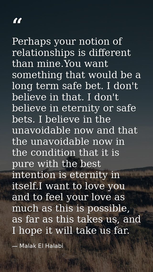 Perhaps your notion of relationships is different than mine.You want something that would be a long term safe bet. I don — Malak El Halabi