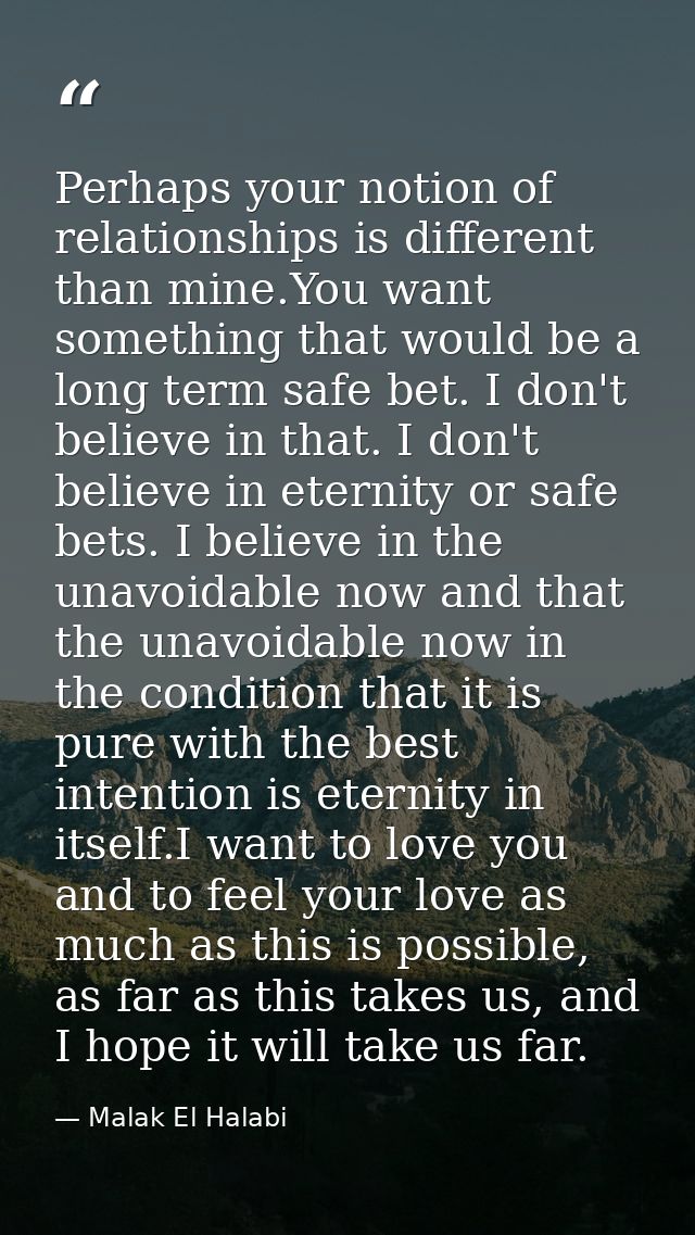 Perhaps your notion of relationships is different than mine.You want something that would be a long term safe bet. I don — Malak El Halabi