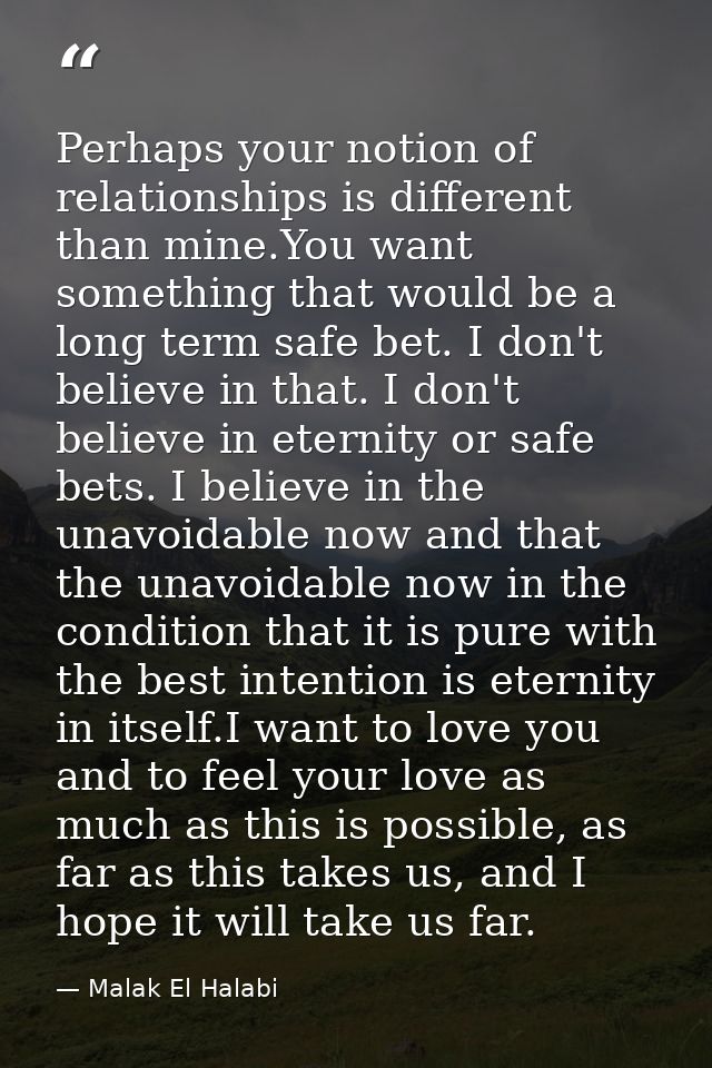 Perhaps your notion of relationships is different than mine.You want something that would be a long term safe bet. I don — Malak El Halabi