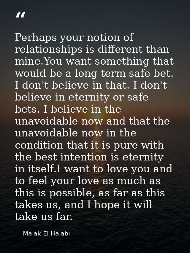 Perhaps your notion of relationships is different than mine.You want something that would be a long term safe bet. I don — Malak El Halabi