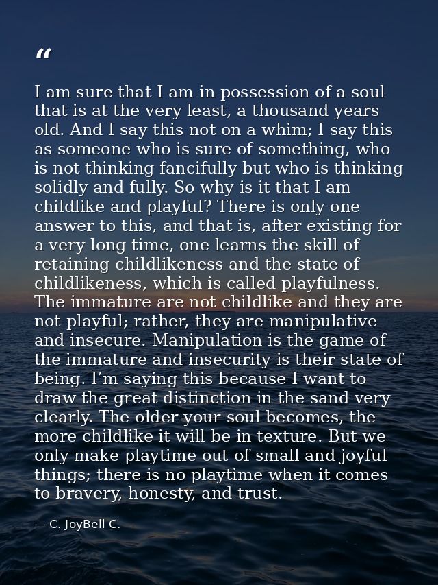 I am sure that I am in possession of a soul that is at the very least, a thousand years old. And I say this not on a whi — C. JoyBell C.
