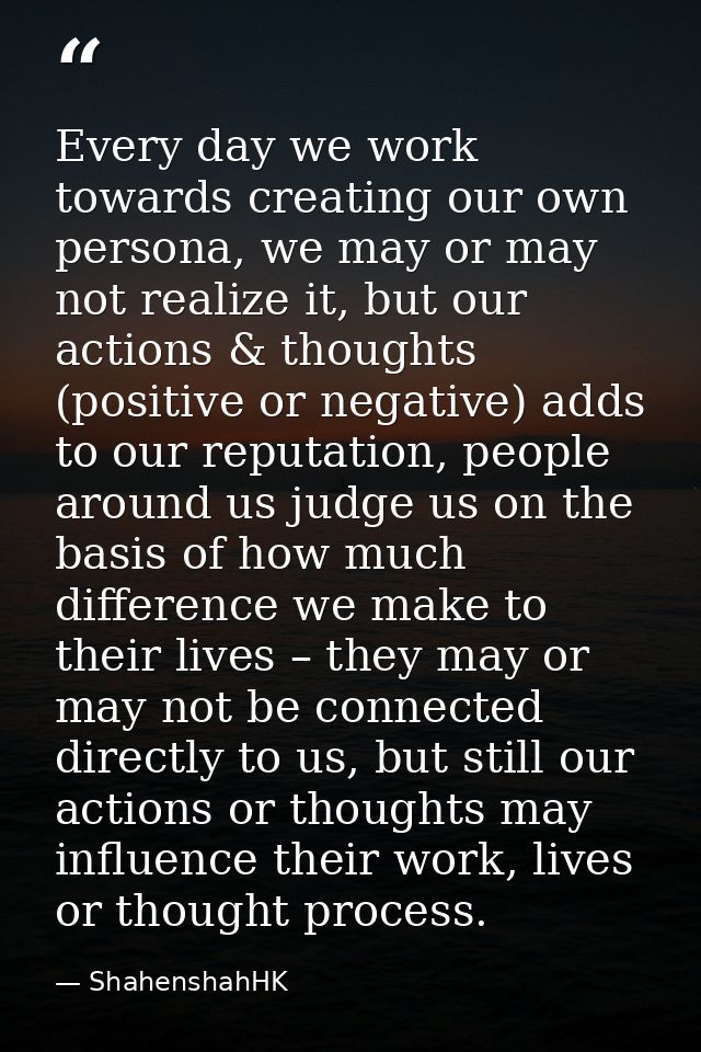Every day we work towards creating our own persona, we may or may not realize it, but our actions & thoughts (positive o — ShahenshahHK