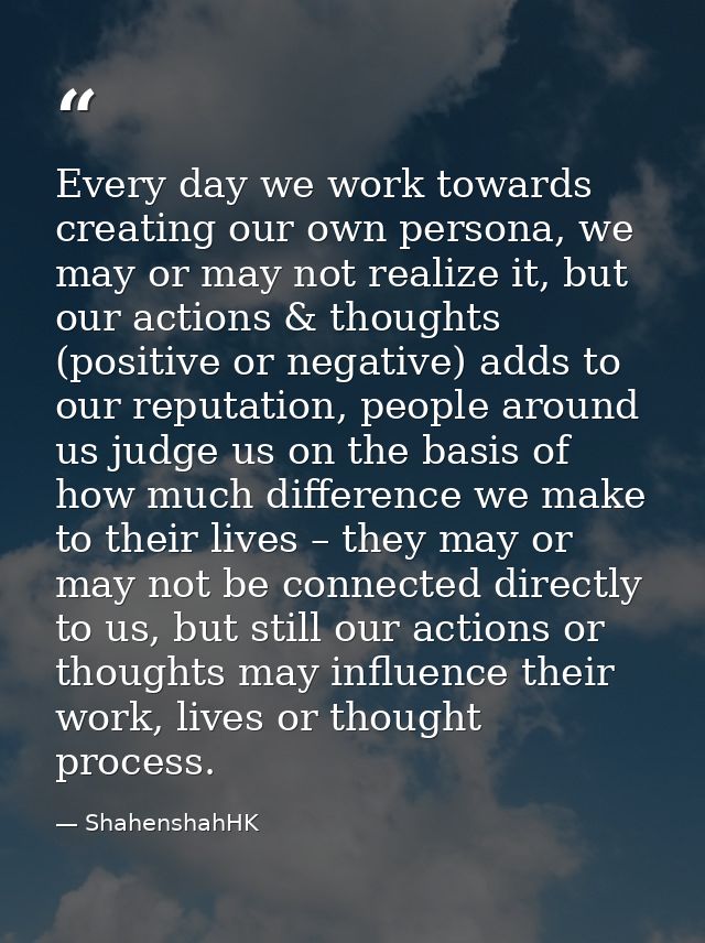 Every day we work towards creating our own persona, we may or may not realize it, but our actions & thoughts (positive o — ShahenshahHK