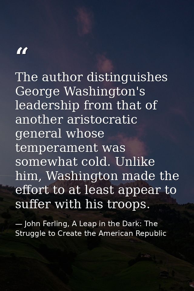 The author distinguishes George Washington's leadership from that of another aristocratic general whose temperament was  — John Ferling, A Leap in the Dark: The Struggle to Create the American Republic