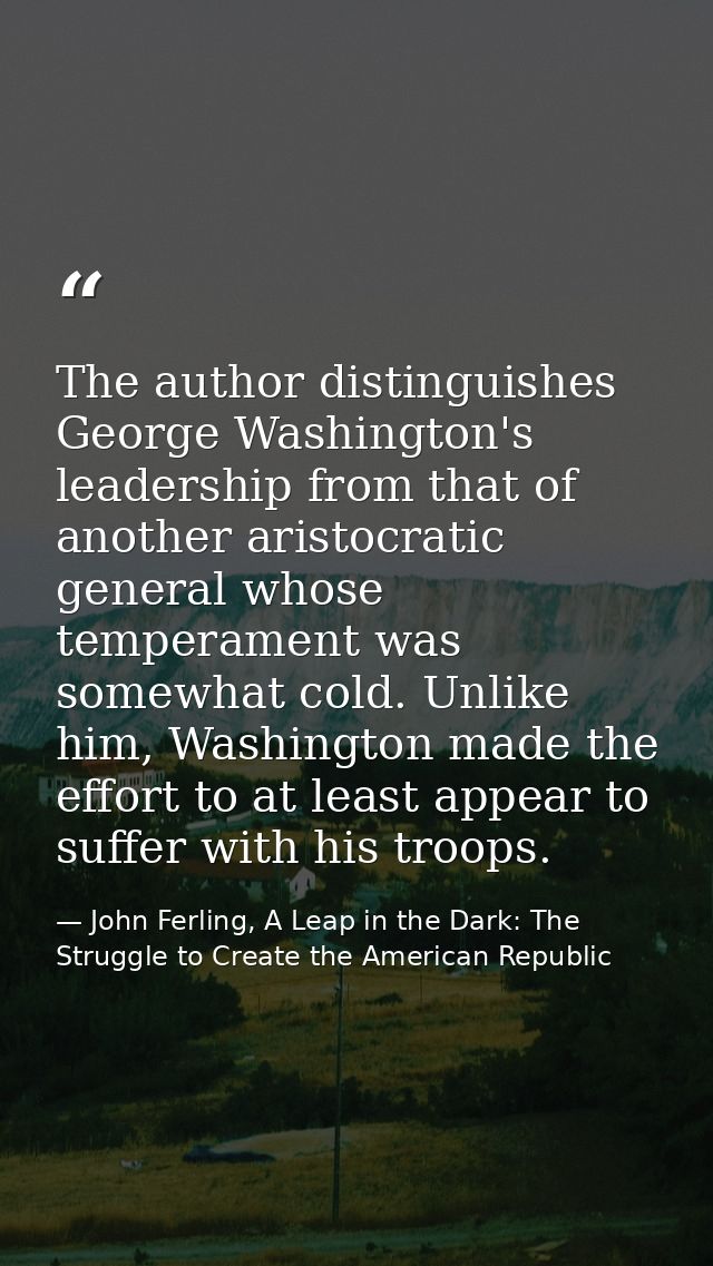 The author distinguishes George Washington's leadership from that of another aristocratic general whose temperament was  — John Ferling, A Leap in the Dark: The Struggle to Create the American Republic
