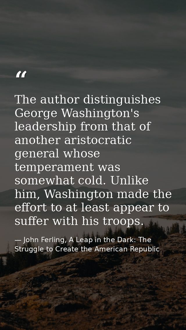 The author distinguishes George Washington's leadership from that of another aristocratic general whose temperament was  — John Ferling, A Leap in the Dark: The Struggle to Create the American Republic