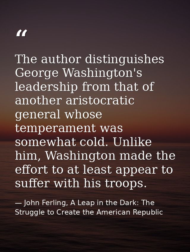 The author distinguishes George Washington's leadership from that of another aristocratic general whose temperament was  — John Ferling, A Leap in the Dark: The Struggle to Create the American Republic
